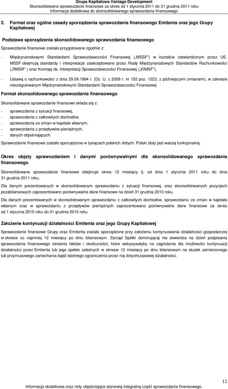 przygotowane zgodnie z: - Międzynarodowymi Standardami Sprawozdawczości Finansowej ( MSSF ) w kształcie zatwierdzonym przez UE.