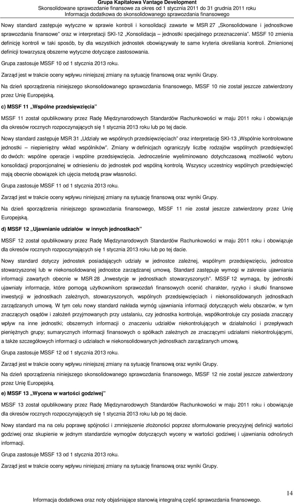 MSSF 10 zmienia definicję kontroli w taki sposób, by dla wszystkich jednostek obowiązywały te same kryteria określania kontroli.