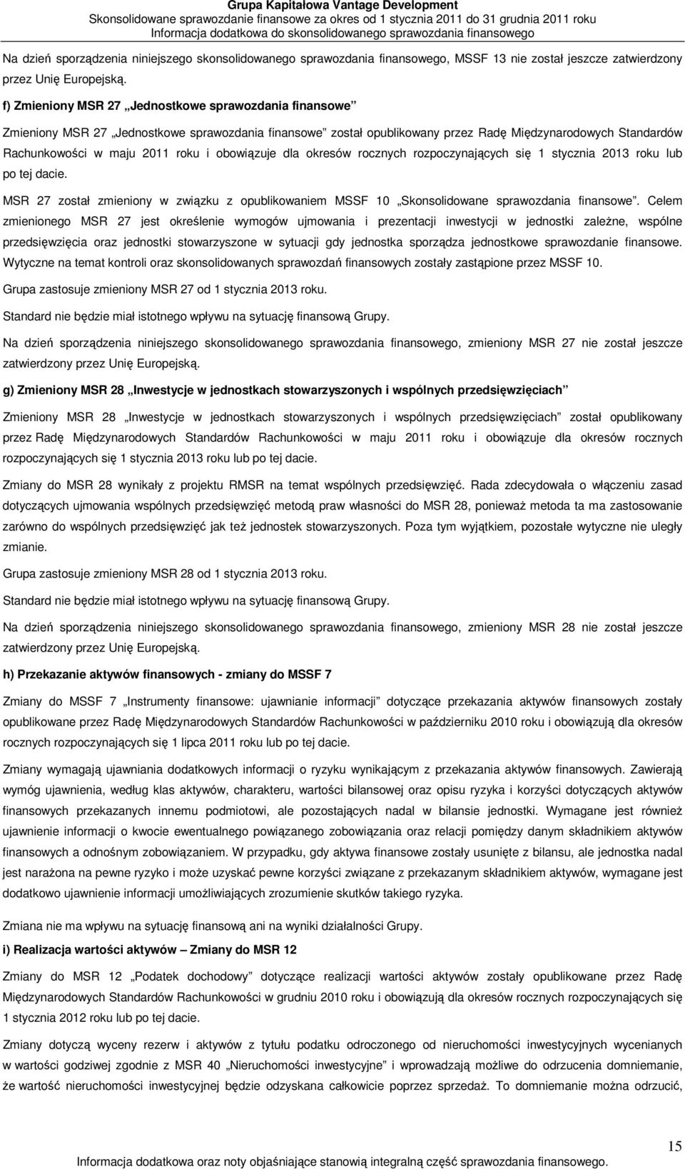 f) Zmieniony MSR 27 Jednostkowe sprawozdania finansowe Zmieniony MSR 27 Jednostkowe sprawozdania finansowe został opublikowany przez Radę Międzynarodowych Standardów Rachunkowości w maju 2011 roku i