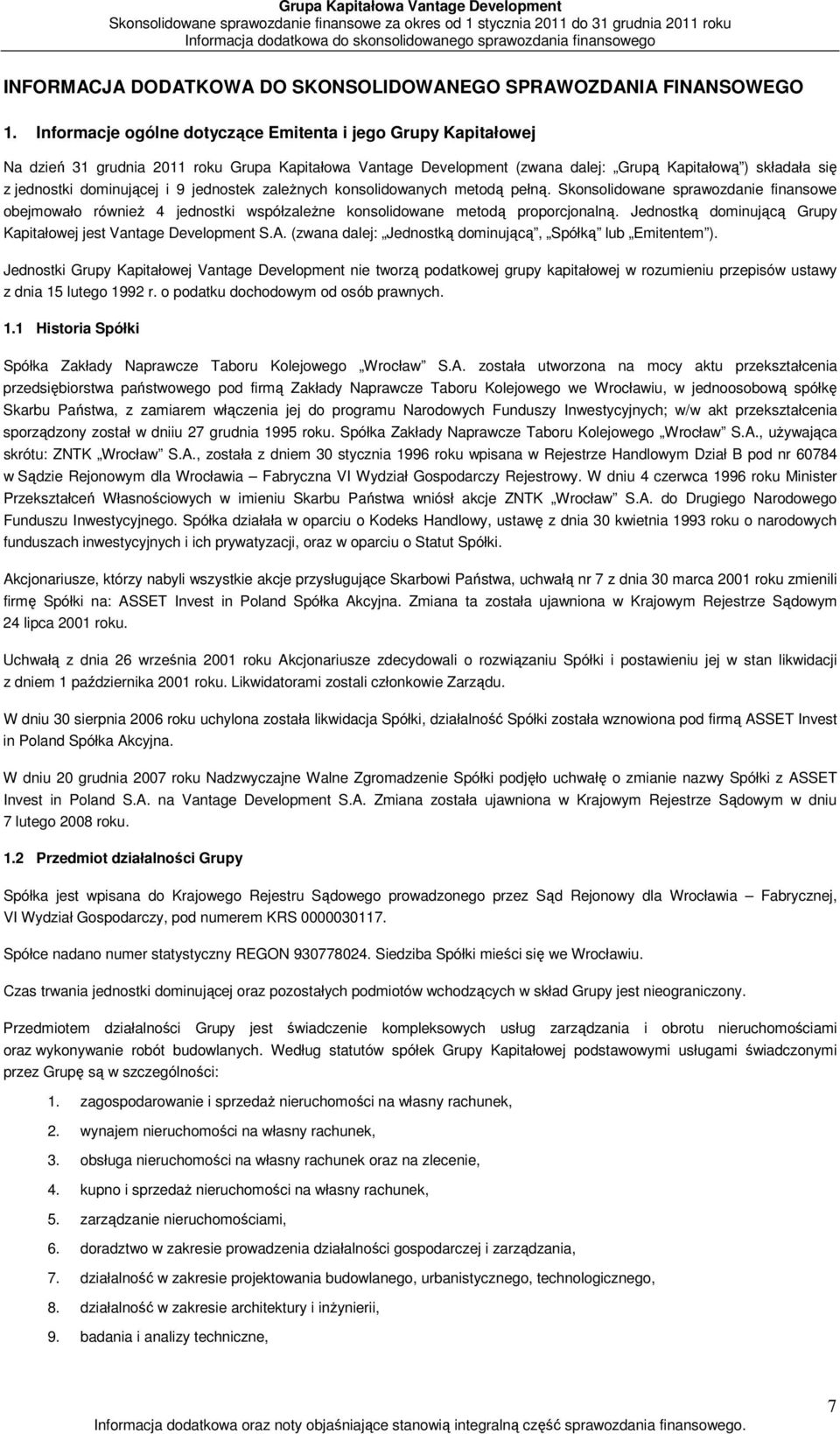 i 9 jednostek zależnych konsolidowanych metodą pełną. Skonsolidowane sprawozdanie finansowe obejmowało również 4 jednostki współzależne konsolidowane metodą proporcjonalną.