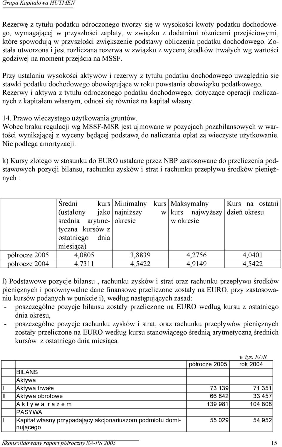 Przy ustalaniu wysokości aktywów i rezerwy z tytułu podatku dochodowego uwzględnia się stawki podatku dochodowego obowiązujące w roku powstania obowiązku podatkowego.