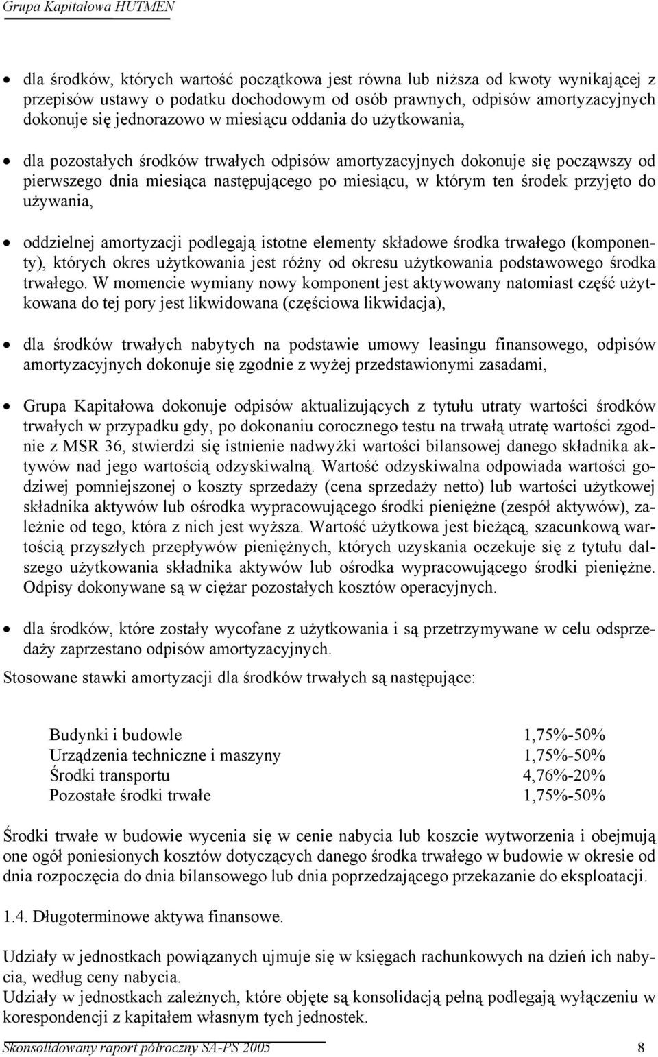 używania, oddzielnej amortyzacji podlegają istotne elementy składowe środka trwałego (komponenty), których okres użytkowania jest różny od okresu użytkowania podstawowego środka trwałego.