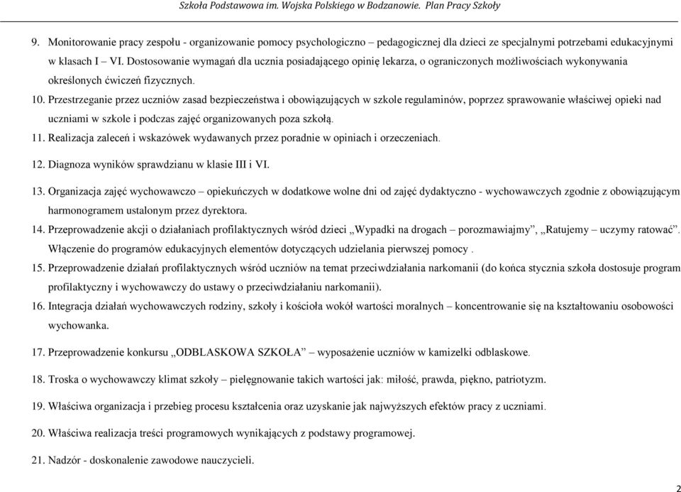 Przestrzeganie przez uczniów zasad bezpieczeństwa i obowiązujących w szkole regulaminów, poprzez sprawowanie właściwej opieki nad uczniami w szkole i podczas zajęć organizowanych poza szkołą. 11.