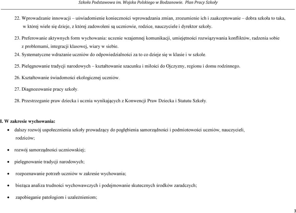 Preferowanie aktywnych form wychowania: uczenie wzajemnej komunikacji, umiejętności rozwiązywania konfliktów, radzenia sobie z problemami, integracji klasowej, wiary w siebie. 24.