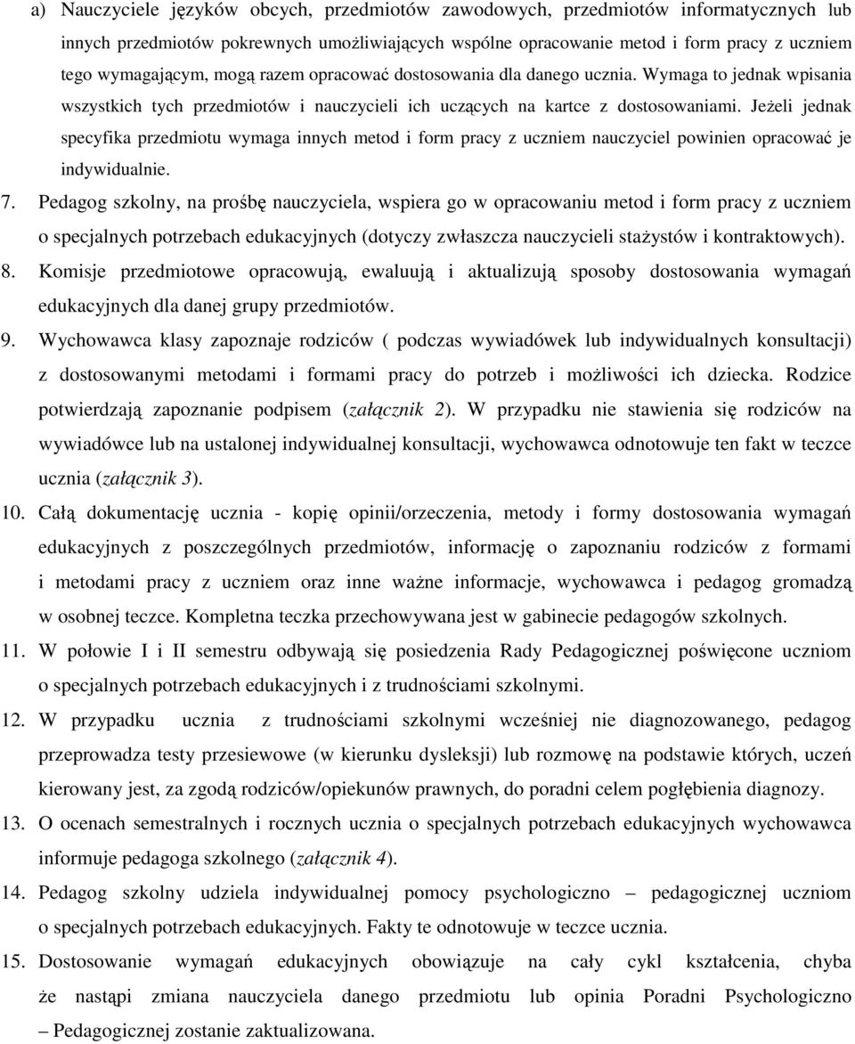 JeŜeli jednak specyfika przedmiotu wymaga innych metod i form pracy z uczniem nauczyciel powinien opracować je indywidualnie. 7.