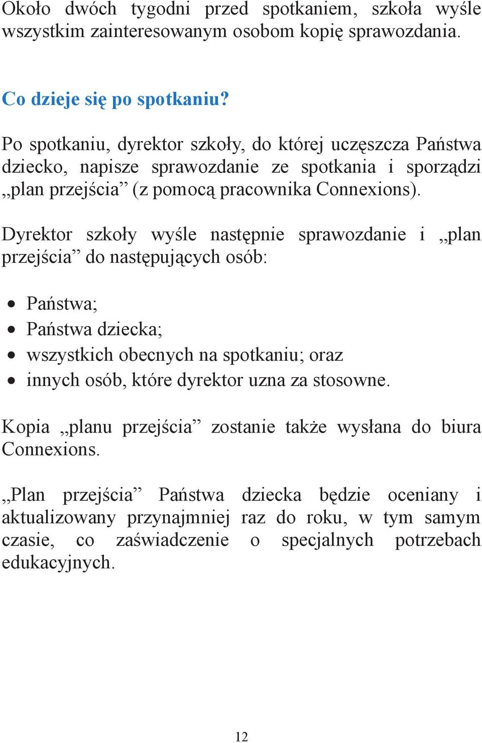 Dyrektor szko y wy le nast pnie sprawozdanie i plan przej cia do nast puj cych osób: Pa stwa; Pa stwa dziecka; wszystkich obecnych na spotkaniu; oraz innych osób, które dyrektor