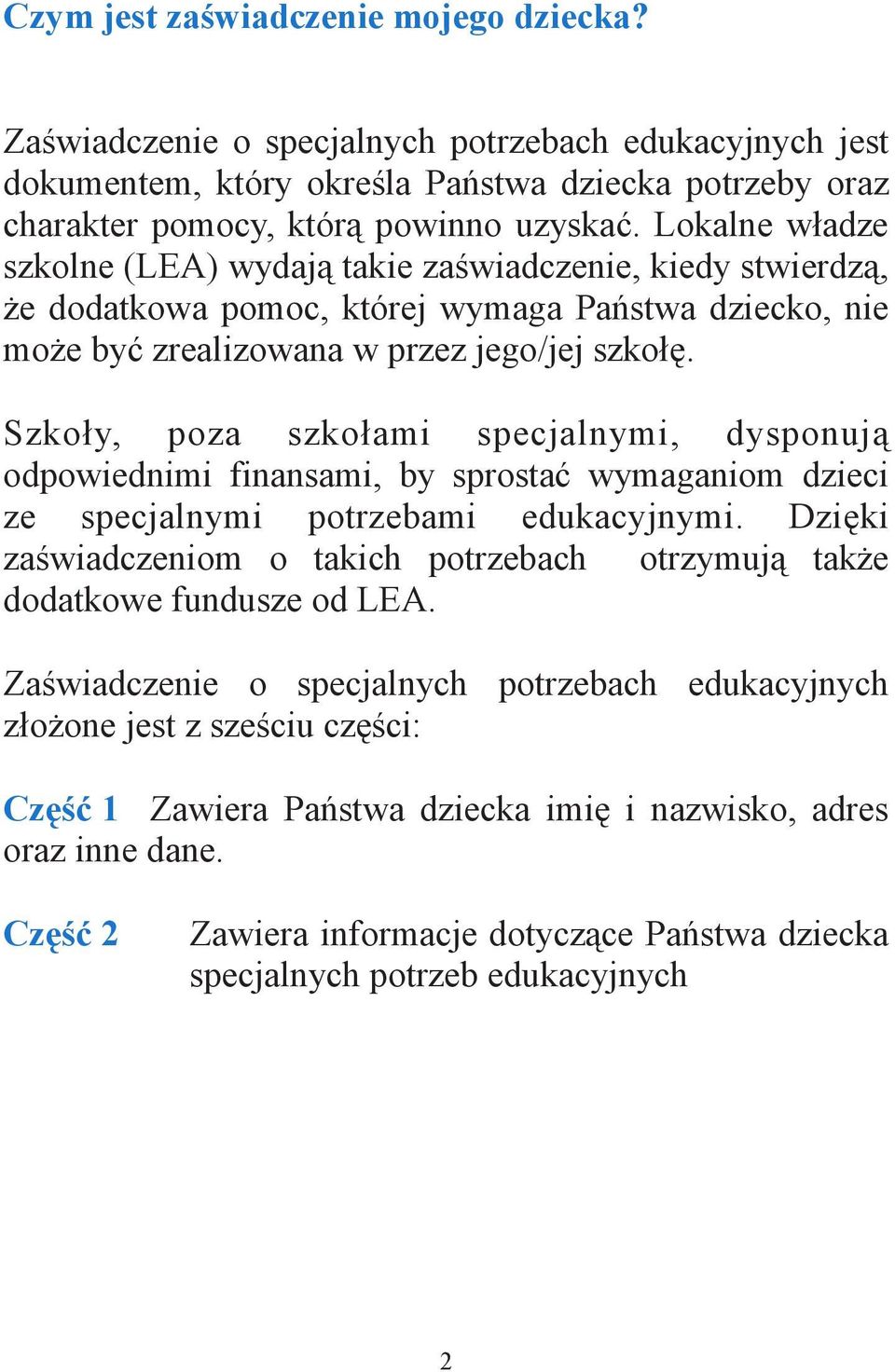 Szko y, poza szko ami specjalnymi, dysponuj odpowiednimi finansami, by sprosta wymaganiom dzieci ze specjalnymi potrzebami edukacyjnymi.