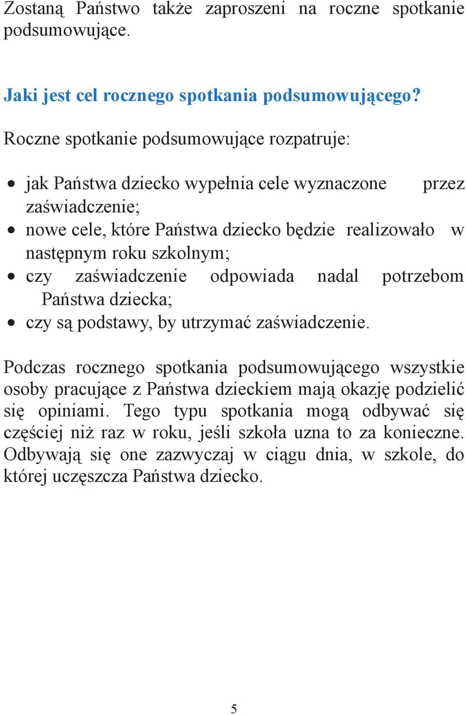 roku szkolnym; czy za wiadczenie odpowiada nadal potrzebom Pa stwa dziecka; czy s podstawy, by utrzyma za wiadczenie.