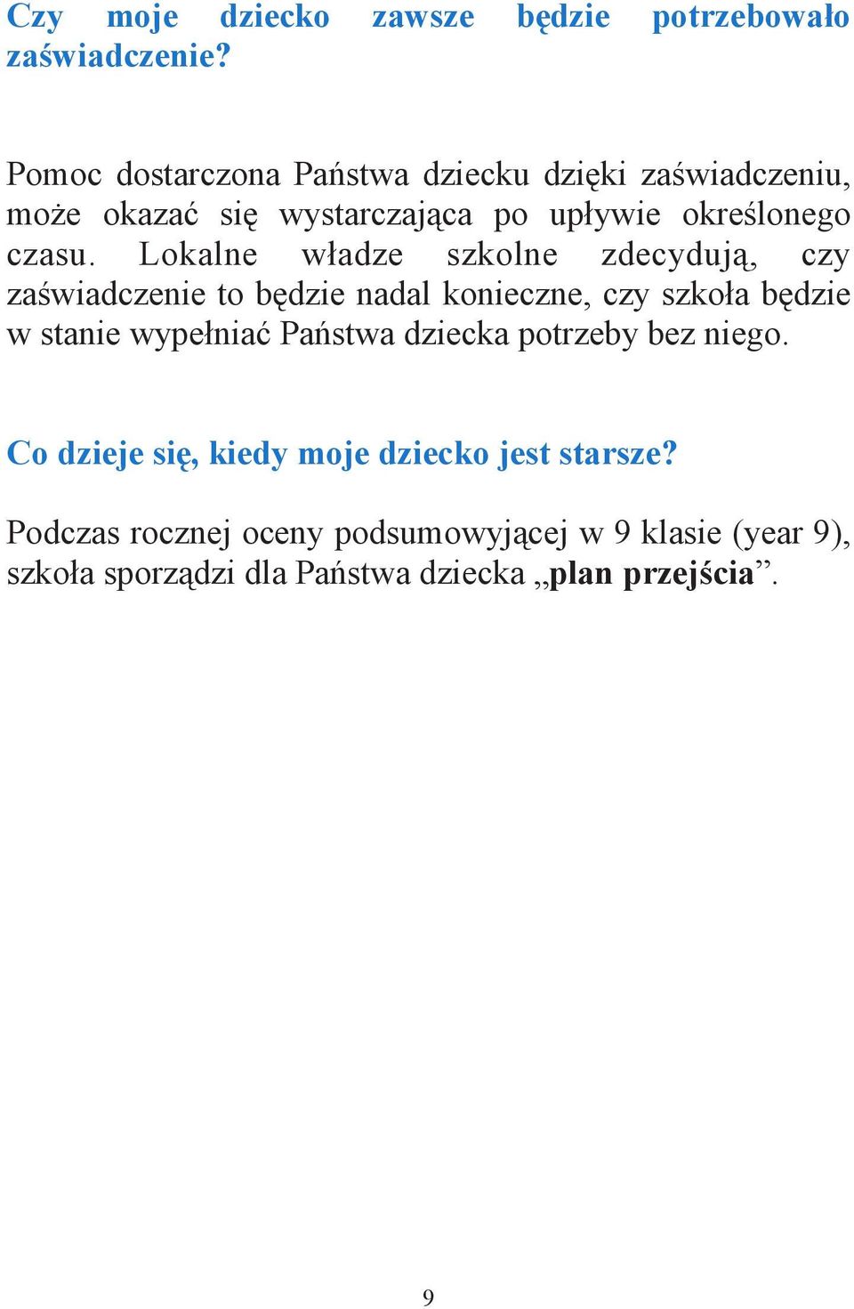 Lokalne w adze szkolne zdecyduj, czy za wiadczenie to b dzie nadal konieczne, czy szko a b dzie w stanie wype nia Pa