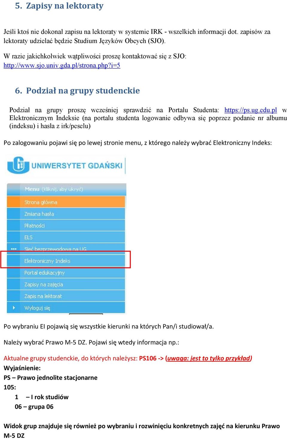 Podział na grupy studenckie Podział na grupy proszę wcześniej sprawdzić na Portalu Studenta: https://ps.ug.edu.