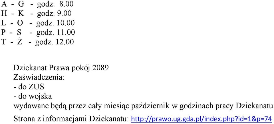 00 Dziekanat Prawa pokój 2089 Zaświadczenia: - do ZUS - do wojska wydawane