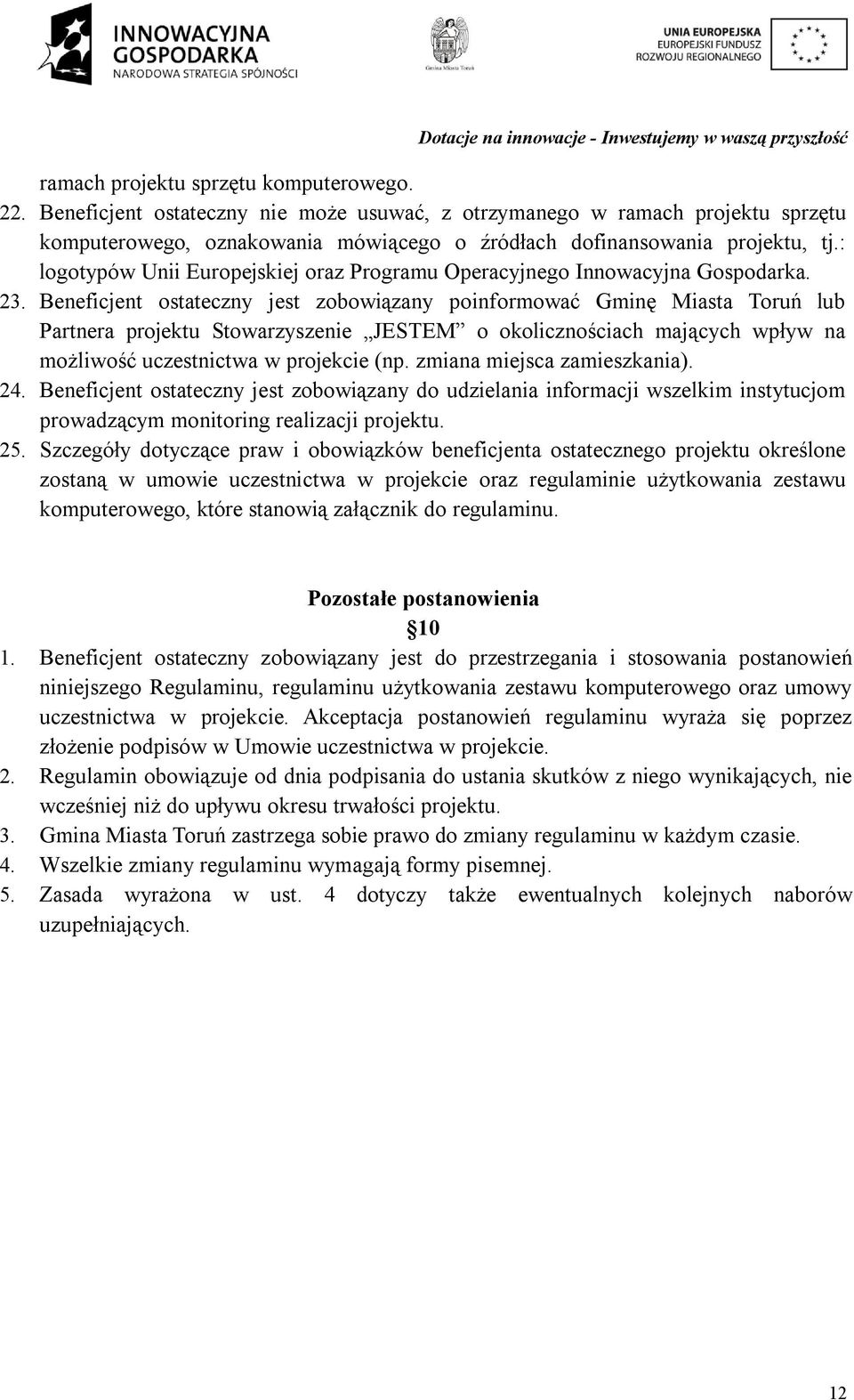 Beneficjent ostateczny jest zobowiązany poinformować Gminę Miasta Toruń lub Partnera projektu Stowarzyszenie JESTEM o okolicznościach mających wpływ na możliwość uczestnictwa w projekcie (np.