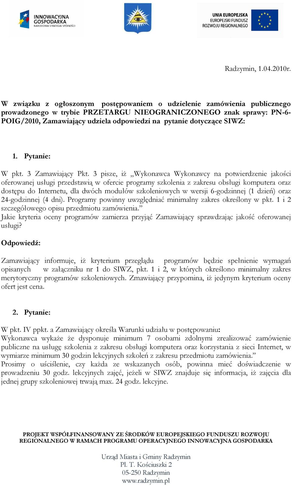 szkoleniowych w wersji 6-godzinnej (1 dzień) oraz 24-godzinnej (4 dni). Programy powinny uwzględniać minimalny zakres określony w pkt. 1 i 2 szczegółowego opisu przedmiotu zamówienia.