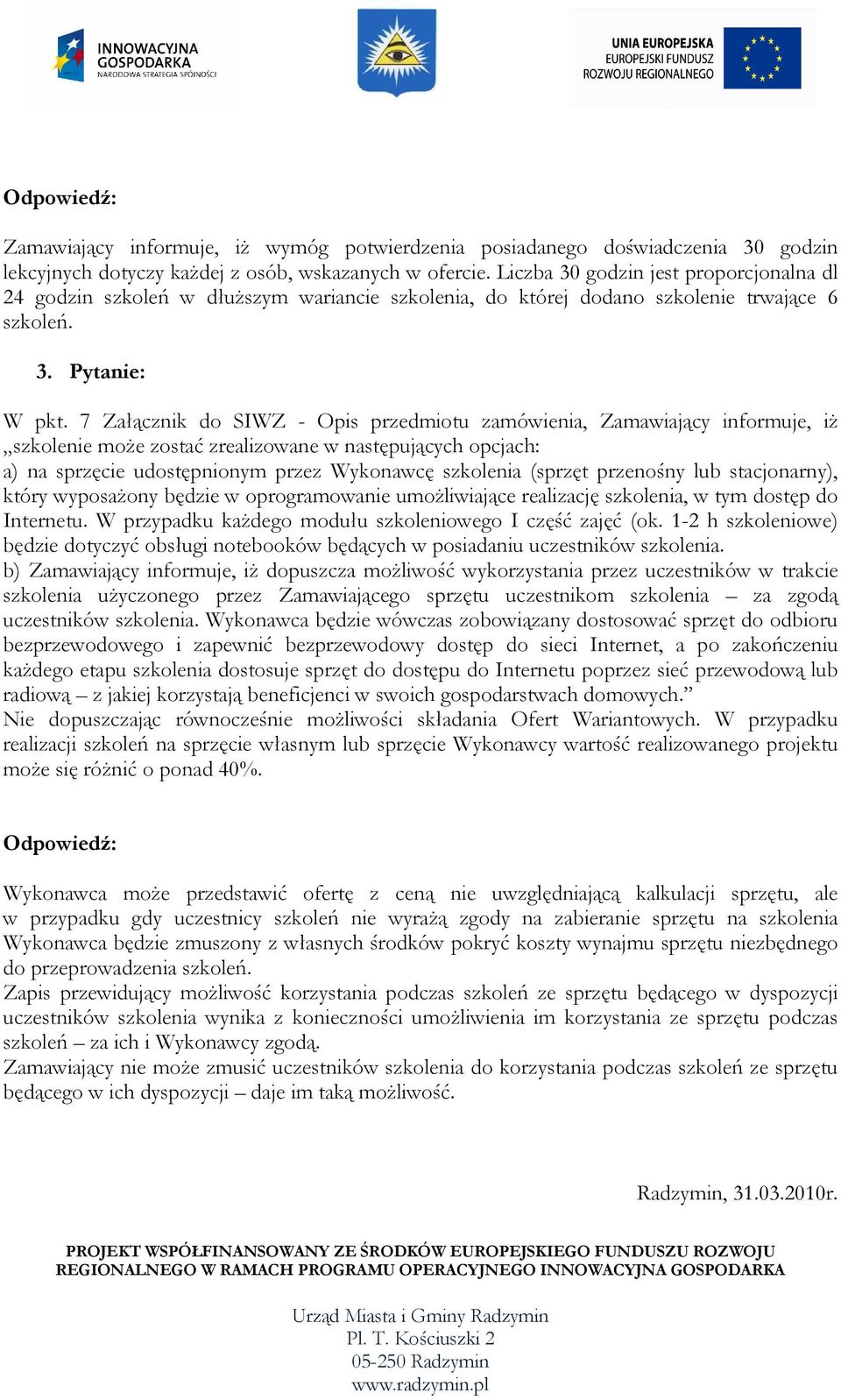 7 Załącznik do SIWZ - Opis przedmiotu zamówienia, Zamawiający informuje, iŝ szkolenie moŝe zostać zrealizowane w następujących opcjach: a) na sprzęcie udostępnionym przez Wykonawcę szkolenia (sprzęt