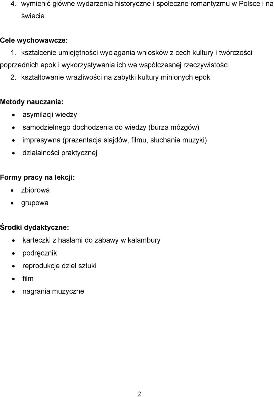 kształtowanie wrażliwości na zabytki kultury minionych epok Metody nauczania: asymilacji wiedzy samodzielnego dochodzenia do wiedzy (burza mózgów) impresywna