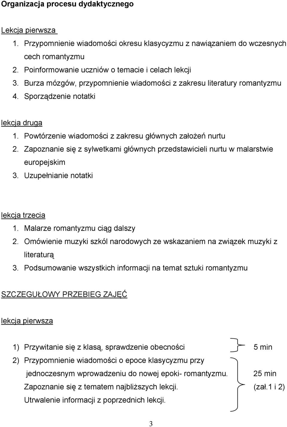 Zapoznanie się z sylwetkami głównych przedstawicieli nurtu w malarstwie europejskim 3. Uzupełnianie notatki lekcja trzecia 1. Malarze romantyzmu ciąg dalszy 2.