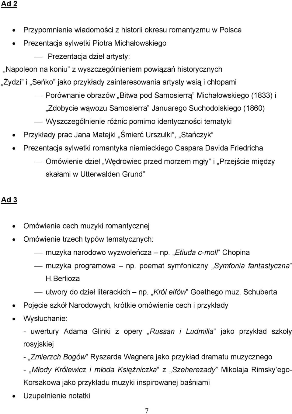 Wyszczególnienie różnic pomimo identyczności tematyki Przykłady prac Jana Matejki Śmierć Urszulki, Stańczyk Prezentacja sylwetki romantyka niemieckiego Caspara Davida Friedricha Omówienie dzieł