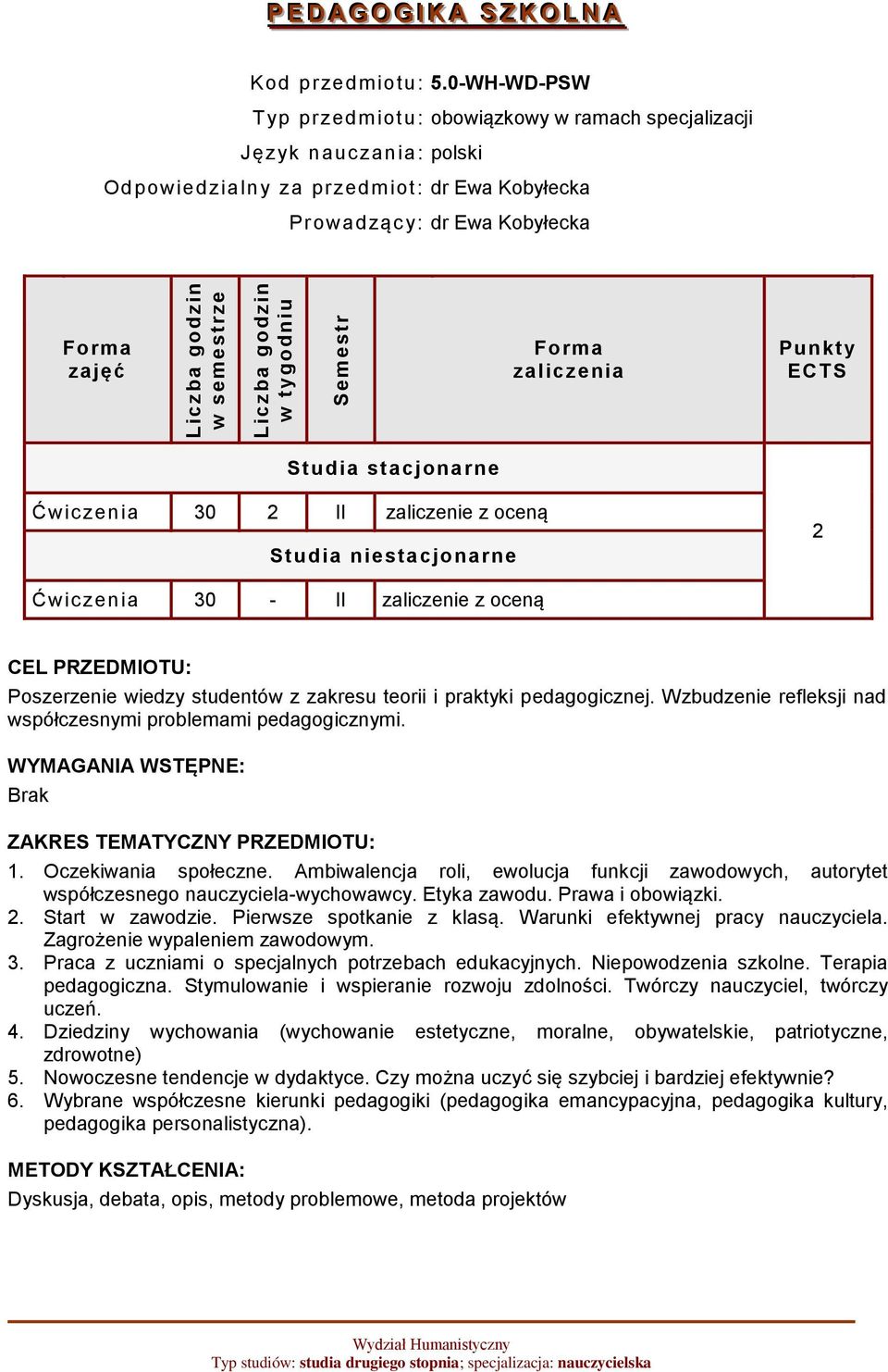 zaliczenia Punkty ECTS Studia stacjonarne Ćwiczenia 30 2 II zaliczenie z oceną Studia niestacjonarne 2 Ćwiczenia 30 - II zaliczenie z oceną CEL PRZEDMIOTU: Poszerzenie wiedzy studentów z zakresu