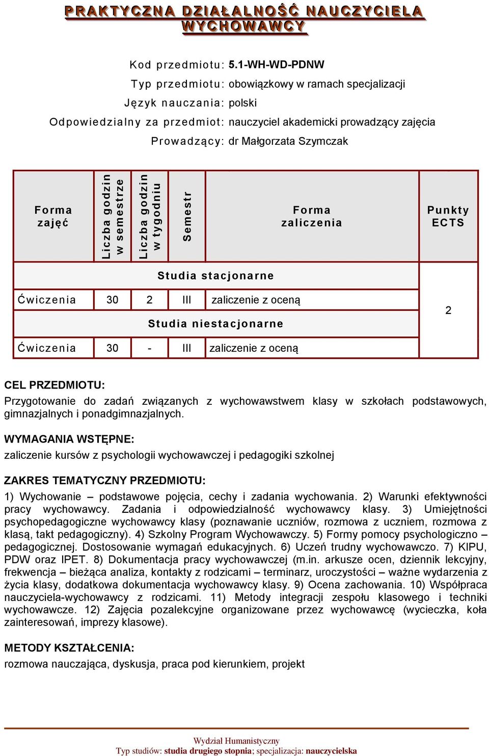 w semestrze w tygodniu Semestr zaliczenia Punkty ECTS Studia stacjonarne Ćwiczenia 30 2 III zaliczenie z oceną Studia niestacjonarne 2 Ćwiczenia 30 - III zaliczenie z oceną CEL PRZEDMIOTU: