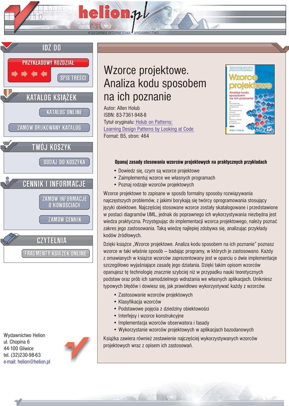 Analiza kodu sposobem na ich poznanie Autor: Allen Holub ISBN: 83-7361-948-8 Tytu³ orygina³u: Holub on Patterns: Learning Design Patterns by Looking at Code Format: B5, stron: 464 Opanuj zasady