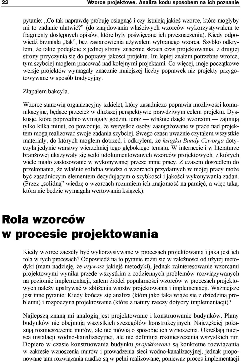 Szybko odkryłem, że takie podejście z jednej strony znacznie skraca czas projektowania, z drugiej strony przyczynia się do poprawy jakości projektu.