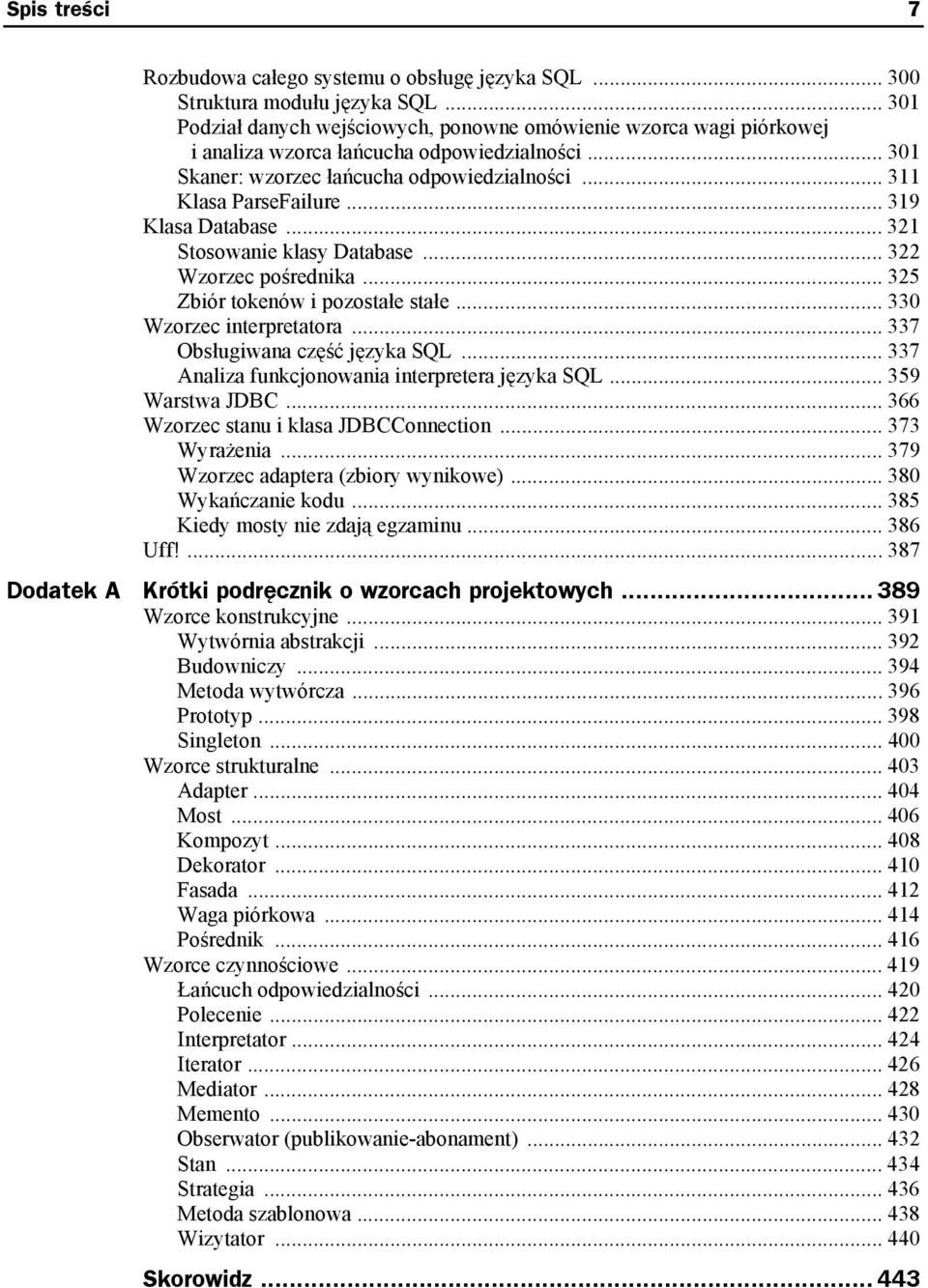 .. 319 Klasa Database... 321 Stosowanie klasy Database... 322 Wzorzec pośrednika... 325 Zbiór tokenów i pozostałe stałe... 330 Wzorzec interpretatora... 337 Obsługiwana część języka SQL.