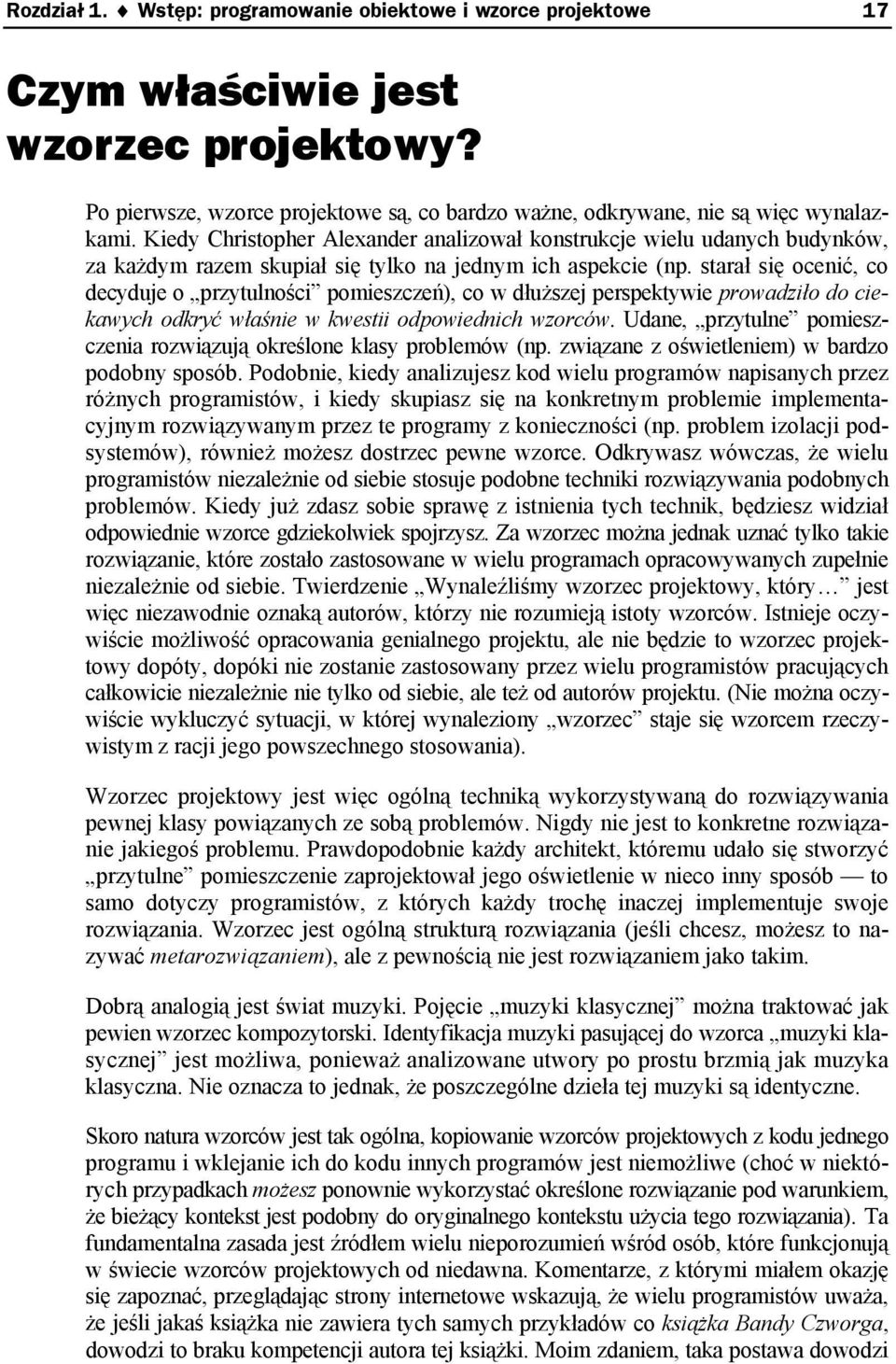 starał się ocenić, co decyduje o przytulności pomieszczeń), co w dłuższej perspektywie prowadziło do ciekawych odkryć właśnie w kwestii odpowiednich wzorców.