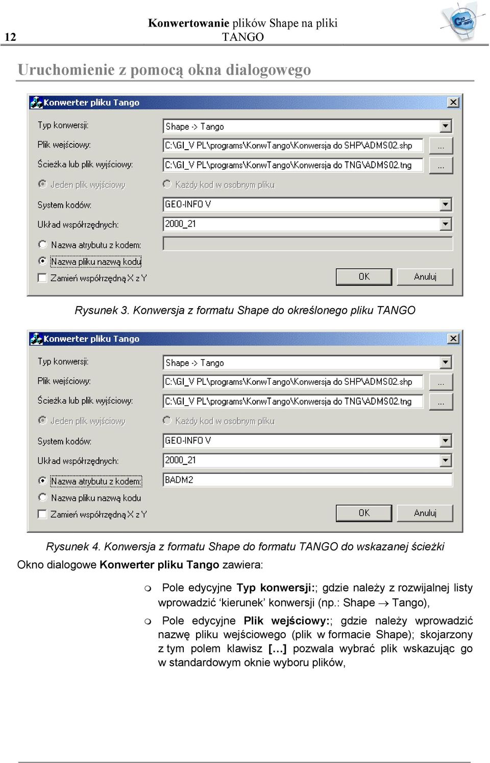 Konwersja z formatu Shape do formatu TANGO do wskazanej ścieżki Okno dialogowe Konwerter pliku Tango zawiera: Pole edycyjne Typ konwersji:; gdzie