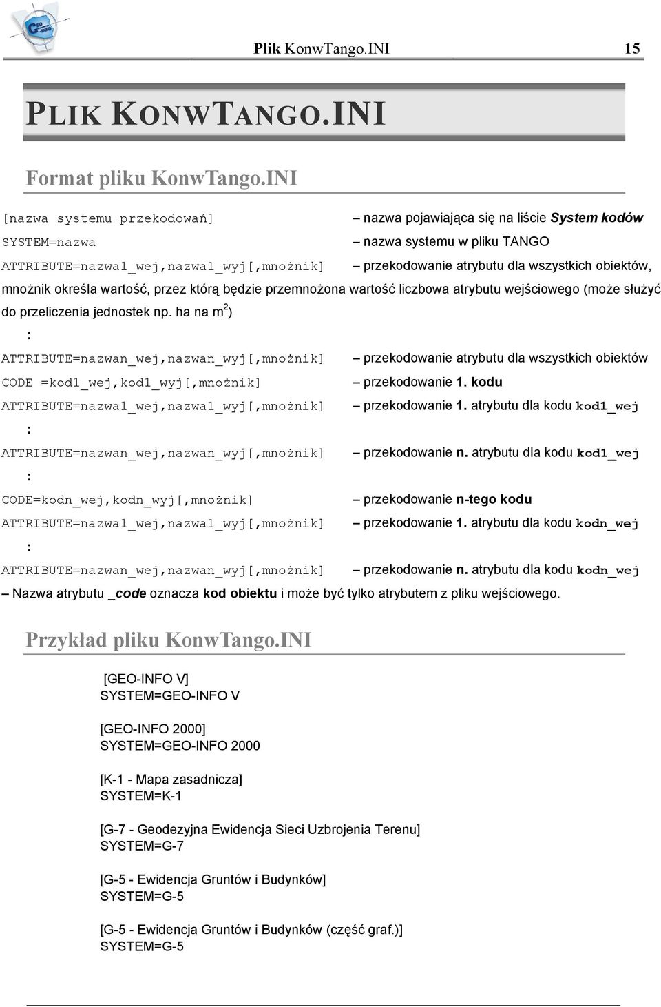 obiektów, mnożnik określa wartość, przez którą będzie przemnożona wartość liczbowa atrybutu wejściowego (może służyć do przeliczenia jednostek np.