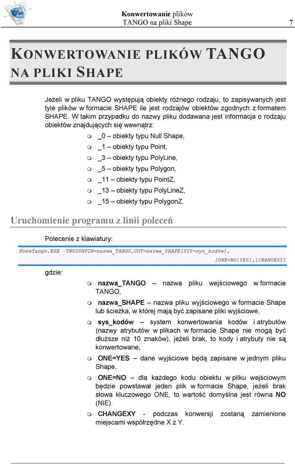 W takim przypadku do nazwy pliku dodawana jest informacja o rodzaju obiektów znajdujących się wewnątrz: _0 obiekty typu Null Shape, _1 obiekty typu Point, _3 obiekty typu PolyLine, _5 obiekty typu