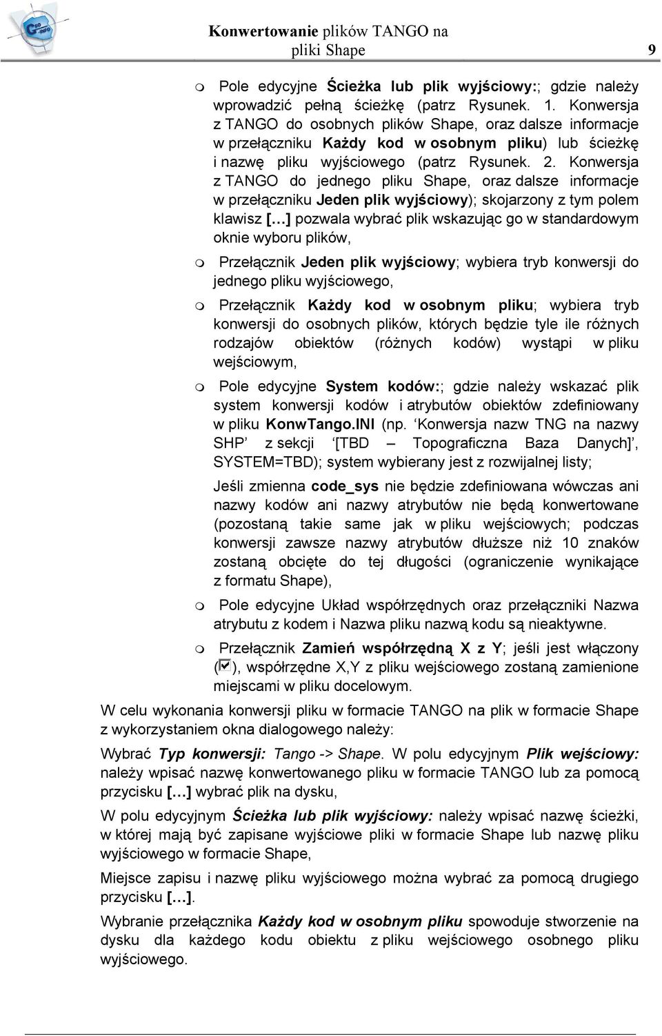 Konwersja z TANGO do jednego pliku Shape, oraz dalsze informacje w przełączniku Jeden plik wyjściowy); skojarzony z tym polem klawisz [ ] pozwala wybrać plik wskazując go w standardowym oknie wyboru