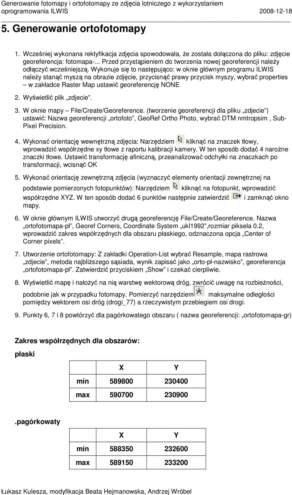 .. Przed przystąpieniem do tworzenia nowej georeferencji naleŝy odłączyć wcześniejszą.