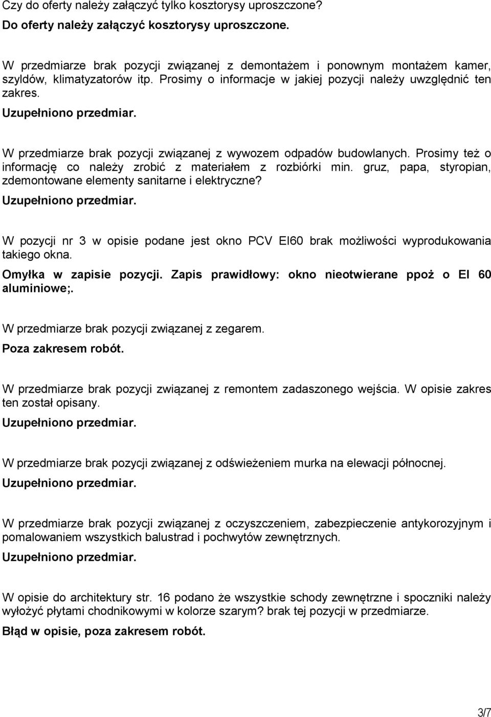 W przedmiarze brak pozycji związanej z wywozem odpadów budowlanych. Prosimy też o informację co należy zrobić z materiałem z rozbiórki min.