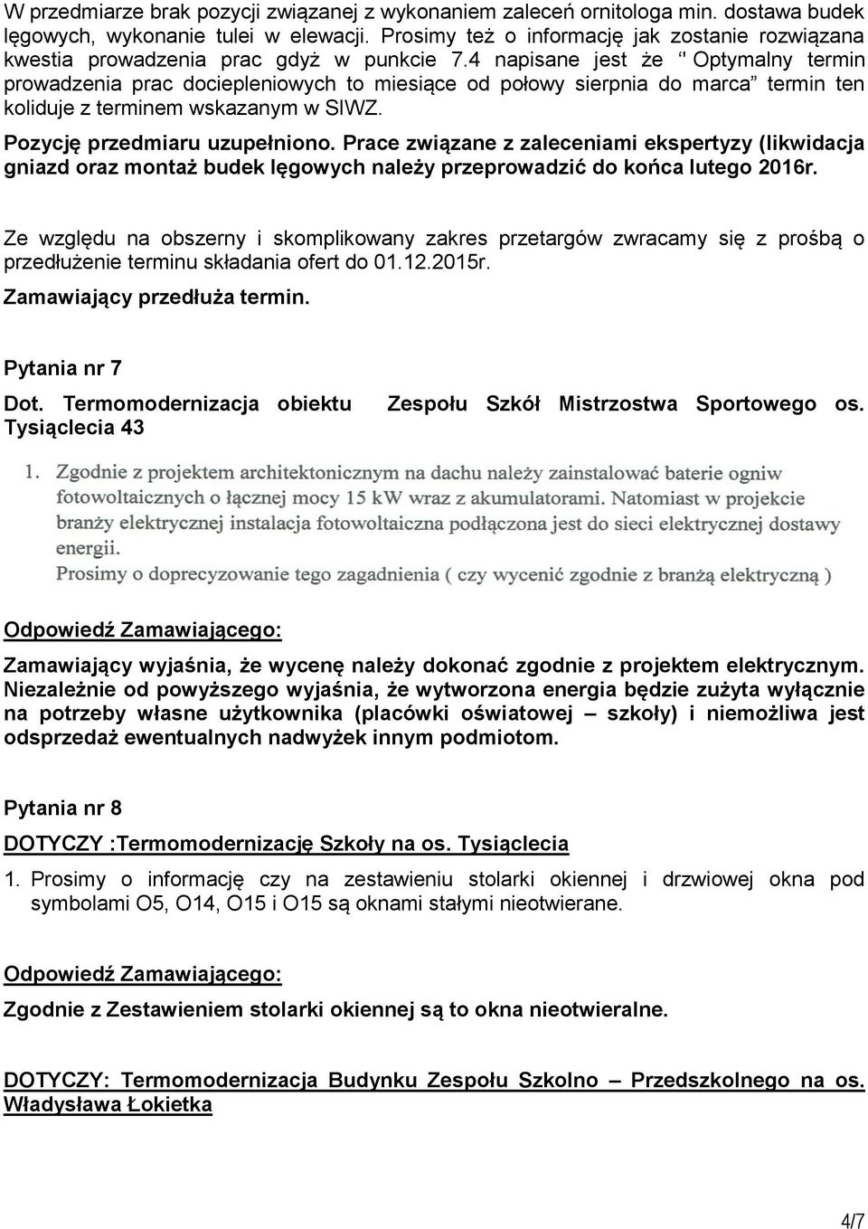 4 napisane jest że ' Optymalny termin prowadzenia prac dociepleniowych to miesiące od połowy sierpnia do marca termin ten koliduje z terminem wskazanym w SIWZ. Pozycję przedmiaru uzupełniono.