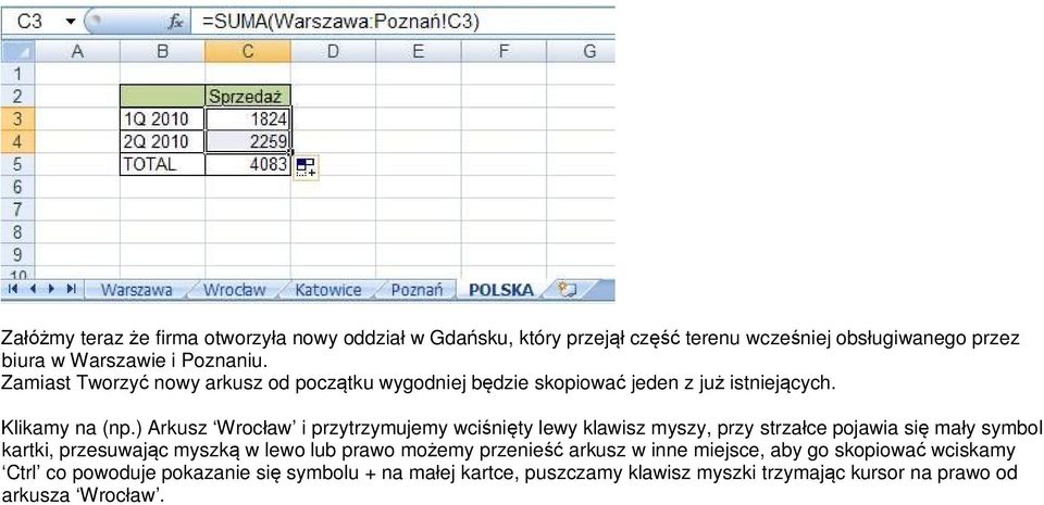 ) Arkusz Wrocław i przytrzymujemy wciśnięty lewy klawisz myszy, przy strzałce pojawia się mały symbol kartki, przesuwając myszką w lewo lub prawo