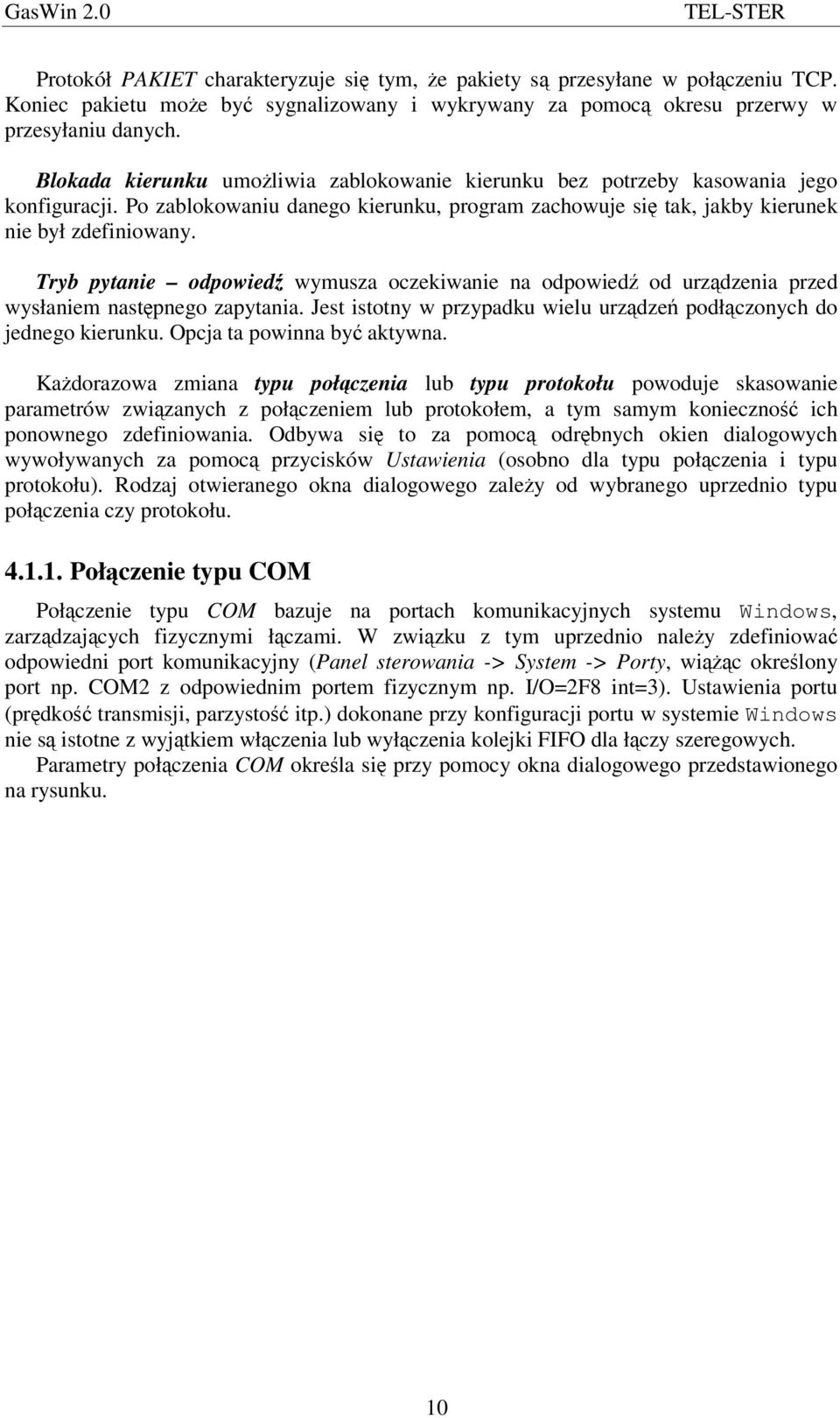 Tryb pytanie odpowied wymusza oczekiwanie na odpowied od urzdzenia przed wysłaniem nastpnego zapytania. Jest istotny w przypadku wielu urzdze podłczonych do jednego kierunku.