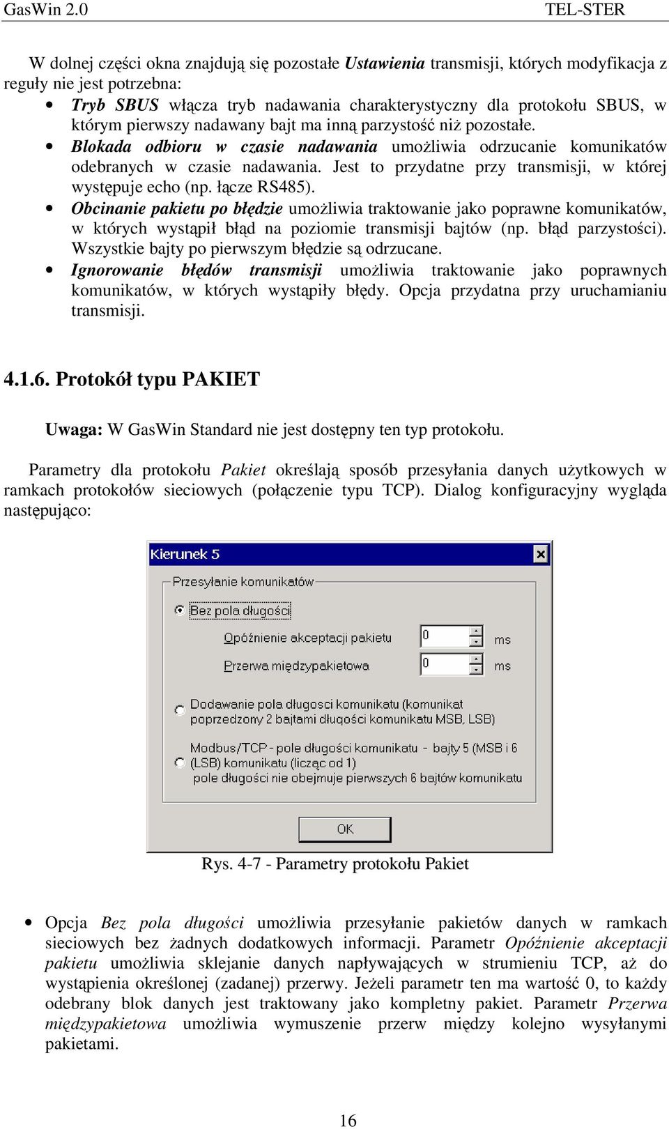 Jest to przydatne przy transmisji, w której wystpuje echo (np. łcze RS485).