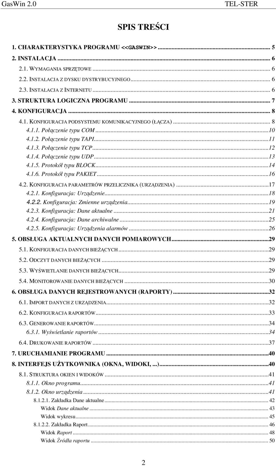 ..12 4.1.4. Połczenie typu UDP...13 4.1.5. Protokół typu BLOCK...14 4.1.6. Protokół typu PAKIET...16 4.2. KONFIGURACJA PARAMETRÓW PRZELICZNIKA (URZDZENIA)...17 4.2.1. Konfiguracja: Urzdzenie...18 4.2.2. Konfiguracja: Zmienne urzdzenia.