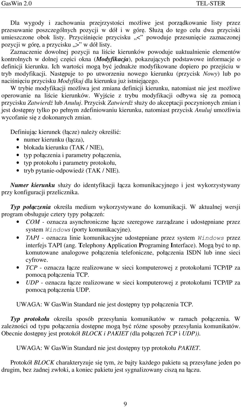 Zaznaczenie dowolnej pozycji na licie kierunków powoduje uaktualnienie elementów kontrolnych w dolnej czci okna (Modyfikacja), pokazujcych podstawowe informacje o definicji kierunku.