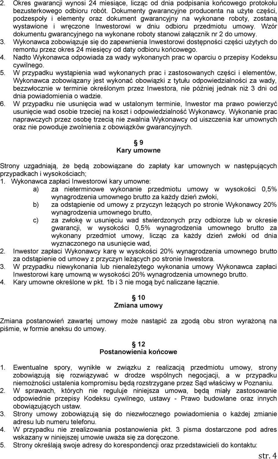 Wzór dokumentu gwarancyjnego na wykonane roboty stanowi załącznik nr 2 do umowy. 3.