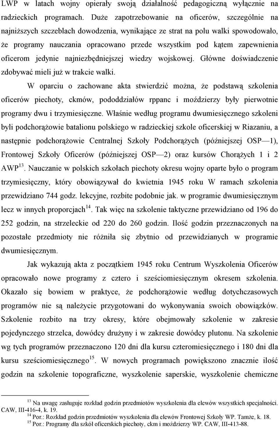 zapewnienia oficerom jedynie najniezbędniejszej wiedzy wojskowej. Główne doświadczenie zdobywać mieli już w trakcie walki.