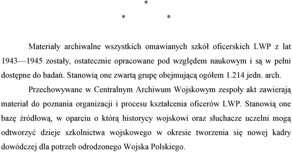 Przechowywane w Centralnym Archiwum Wojskowym zespoły akt zawierają materiał do poznania organizacji i procesu kształcenia oficerów LWP.