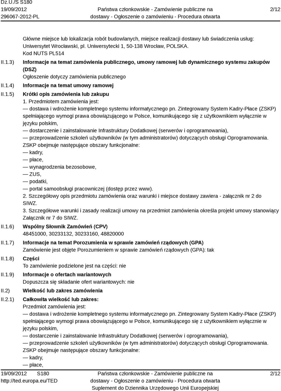 Kod NUTS PL514 Informacje na temat zamówienia publicznego, umowy ramowej lub dynamicznego systemu zakupów (DSZ) Ogłoszenie dotyczy zamówienia publicznego Informacje na temat umowy ramowej Krótki opis