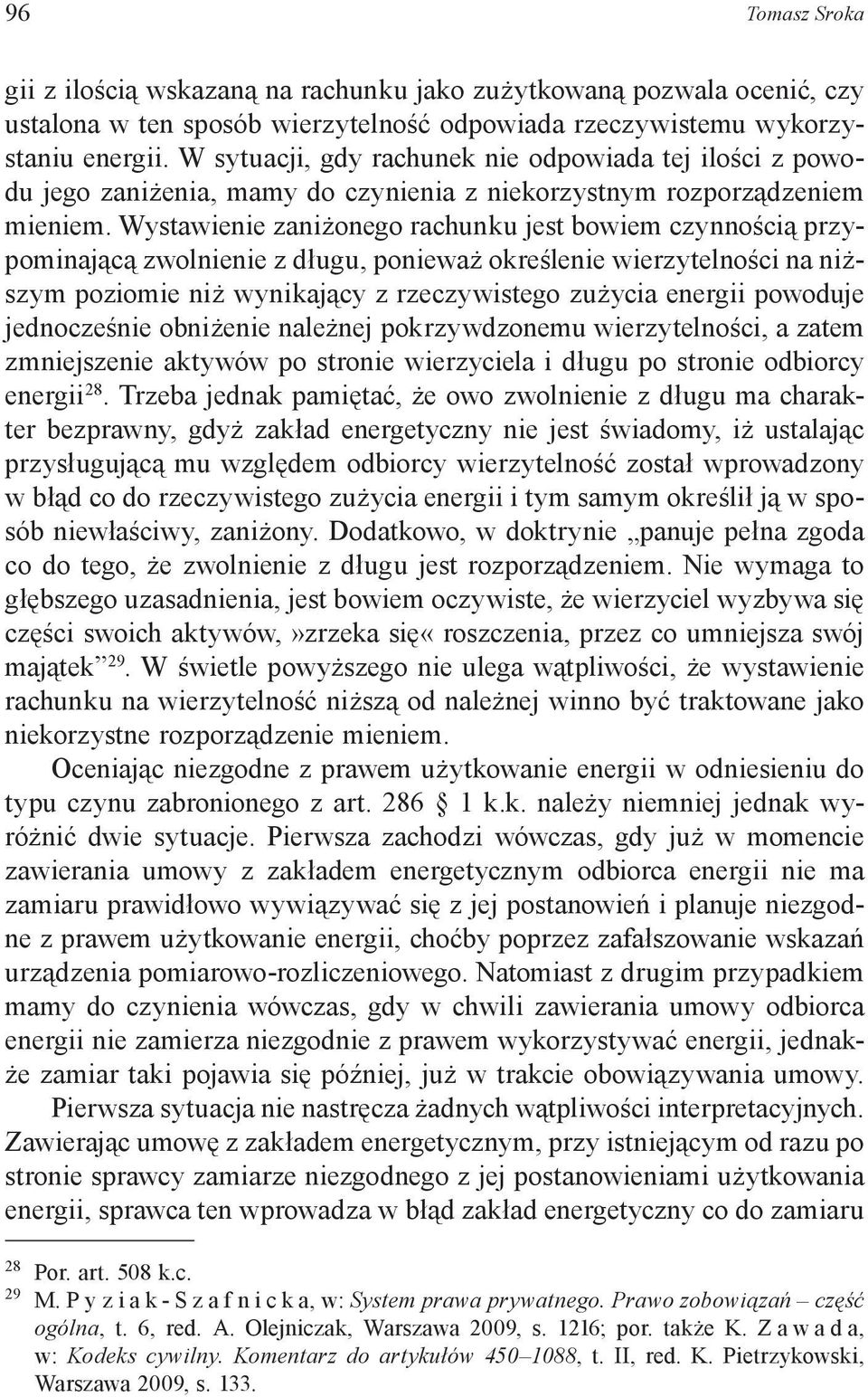 Wystawienie zaniżonego rachunku jest bowiem czynnością przypominającą zwolnienie z długu, ponieważ określenie wierzytelności na niższym poziomie niż wynikający z rzeczywistego zużycia energii