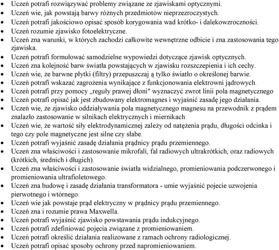 Uczeń zna warunki, w których zachodzi całkowite wewnętrzne odbicie i zna zastosowania tego zjawiska. Uczeń potrafi formułować samodzielne wypowiedzi dotyczące zjawisk optycznych.