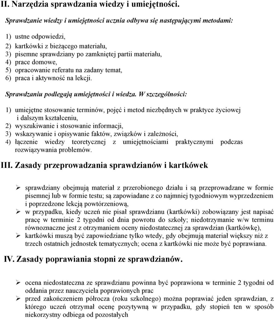 domowe, 5) opracowanie referatu na zadany temat, 6) praca i aktywność na lekcji. Sprawdzaniu podlegają umiejętności i wiedza.