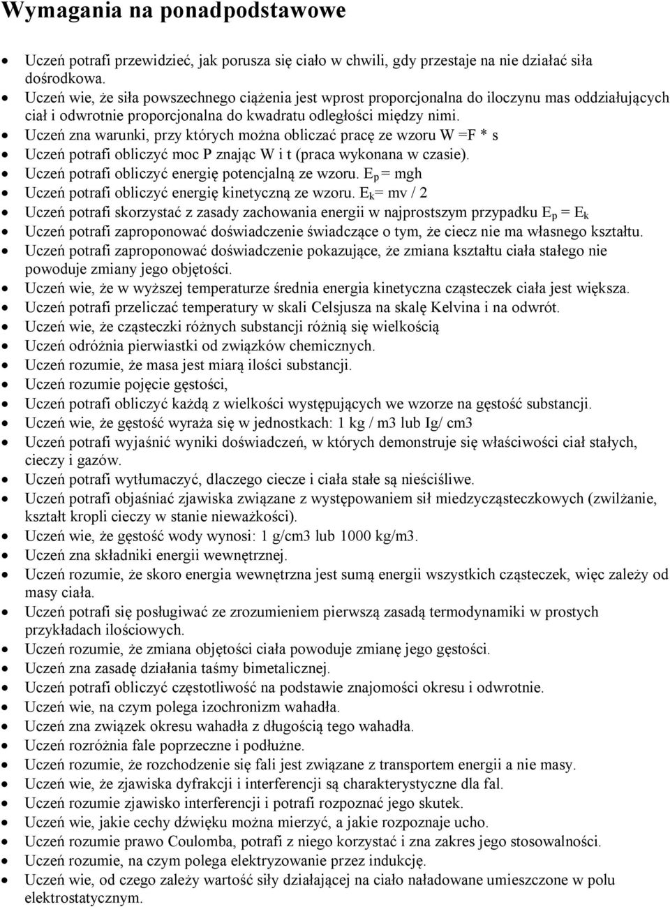 Uczeń zna warunki, przy których można obliczać pracę ze wzoru W =F * s Uczeń potrafi obliczyć moc P znając W i t (praca wykonana w czasie). Uczeń potrafi obliczyć energię potencjalną ze wzoru.