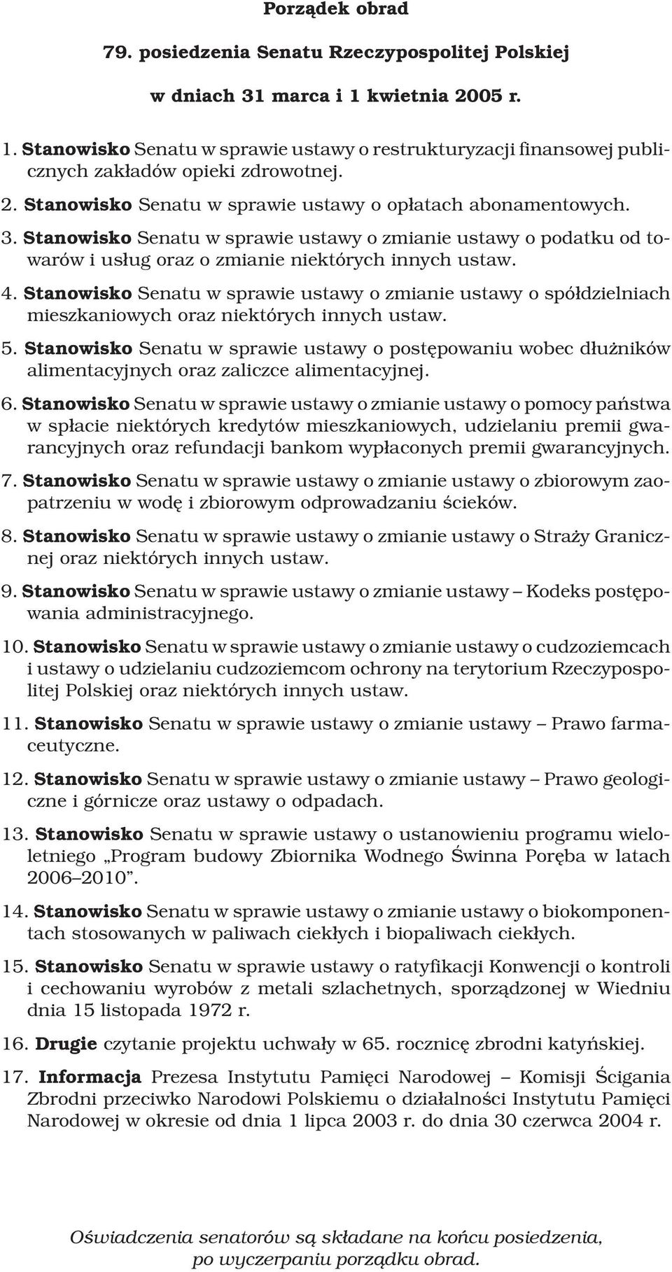 Stanowisko Senatu w sprawie ustawy o zmianie ustawy o spó³dzielniach mieszkaniowych oraz niektórych innych ustaw. 5.