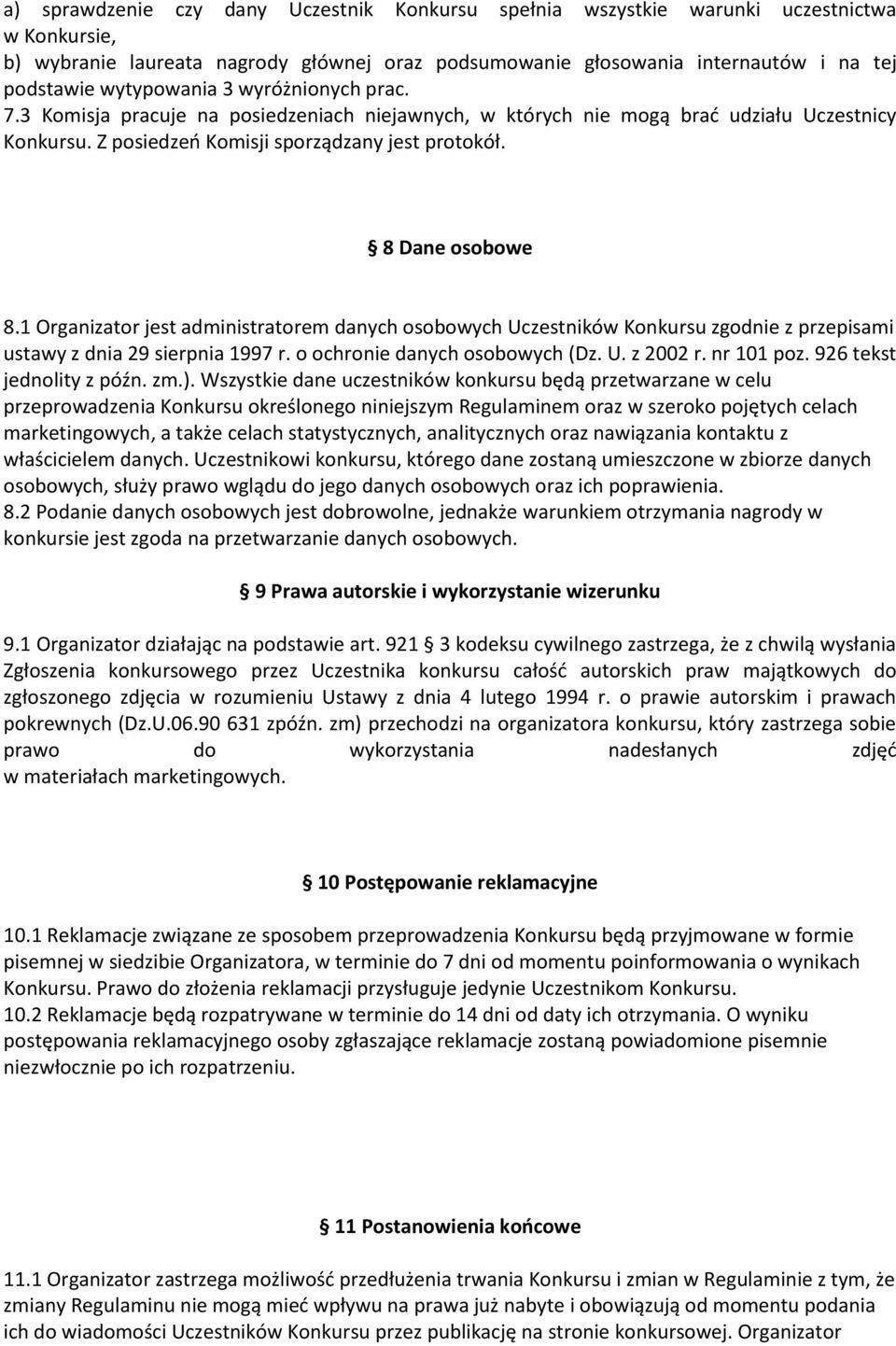 1 Organizator jest administratorem danych osobowych Uczestników Konkursu zgodnie z przepisami ustawy z dnia 29 sierpnia 1997 r. o ochronie danych osobowych (Dz. U. z 2002 r. nr 101 poz.