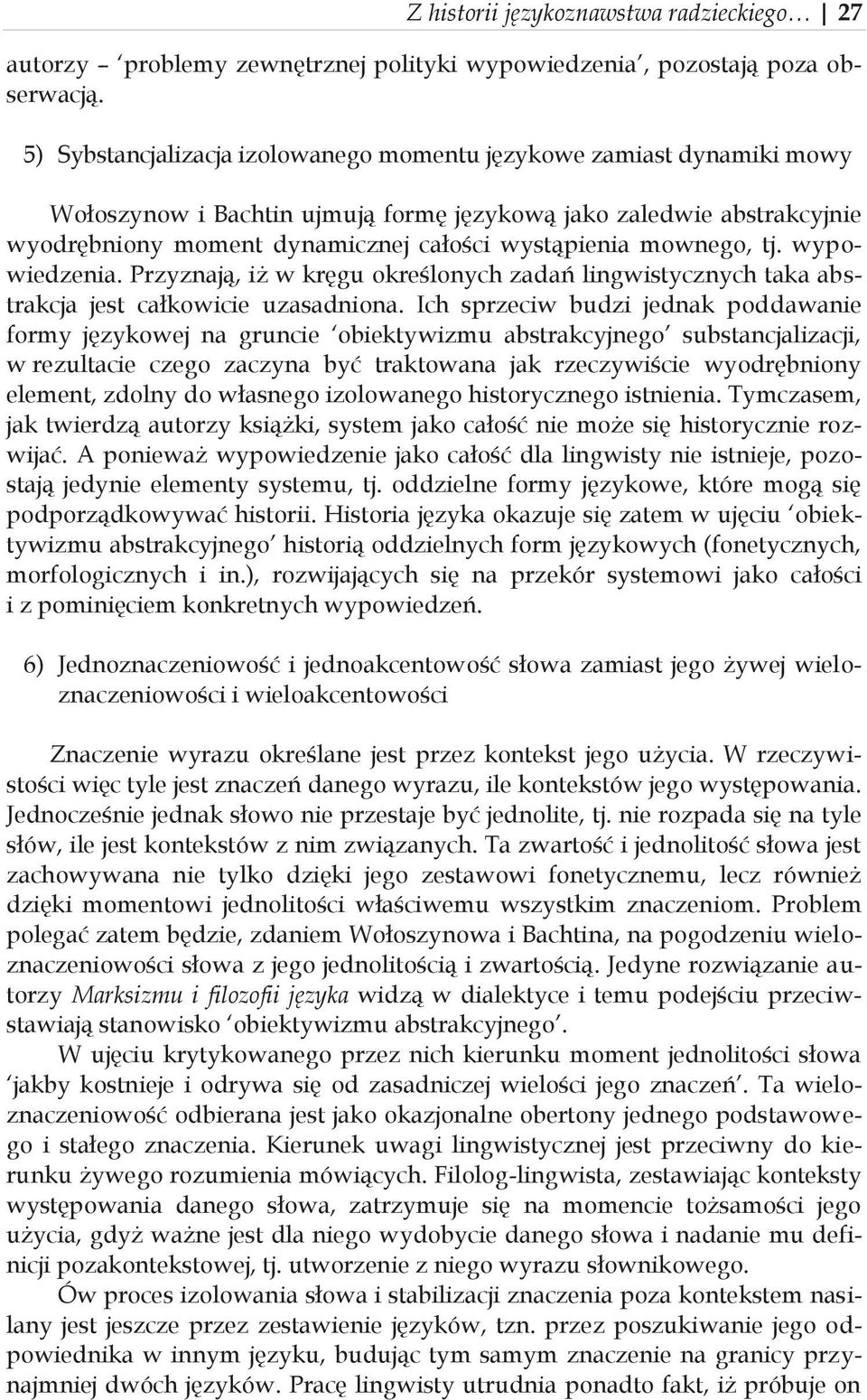 mownego, tj. wypowiedzenia. Przyznają, iż w kręgu określonych zadań lingwistycznych taka abstrakcja jest całkowicie uzasadniona.